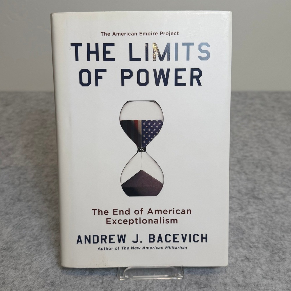 The Limits of Power: The End of American Exceptionalism by Andrew J.‎ Bacevich